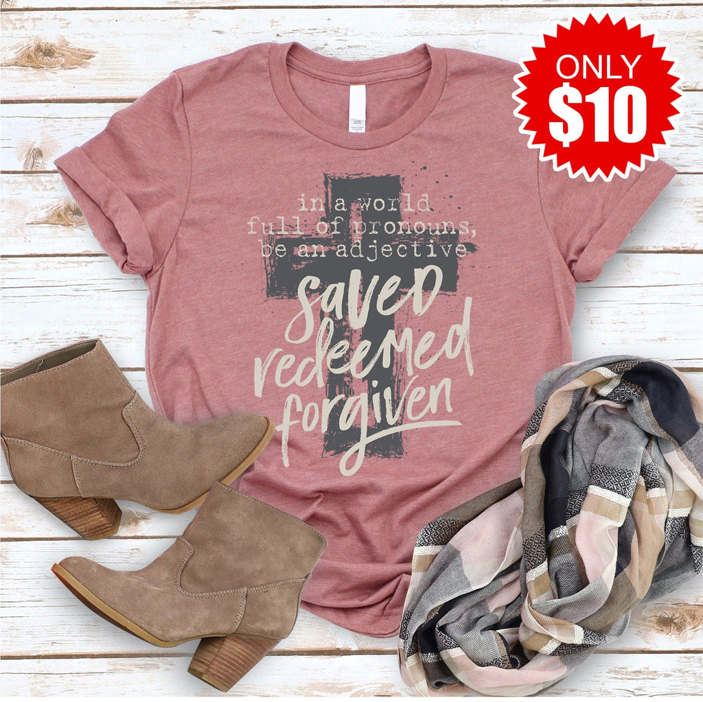 Saved Redeemed Forgiven Tee - Only $10