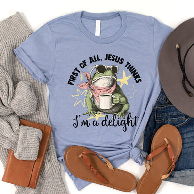 Jesus Thinks I'm a Delight Tee