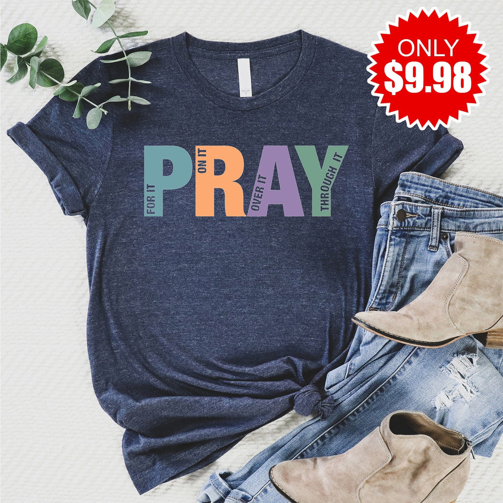 Pray On It Over It Through It Tee - Only $9.98